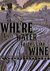 Обложка игры Where the Water Tastes Like Wine 