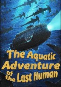 Обложка игры The Aquatic Adventure of the Last Human