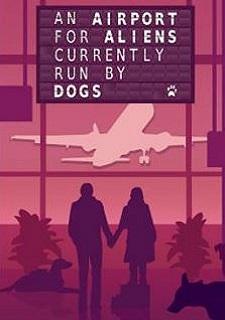 Обложка игры An Airport for Aliens Currently Run by Dogs
